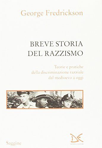 Breve storia del razzismo. Teorie e pratiche della discriminazione razziale dal Medioevo ad oggi