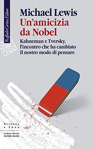 Un'amicizia da Nobel. Kahneman e Tversky, l'incontro che ha cambiato il nostro modo di pensare