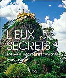 Lieux secrets - Merveilles insolites de l'humanité