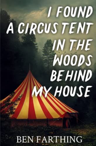 I Found a Circus Tent in the Woods Behind My House