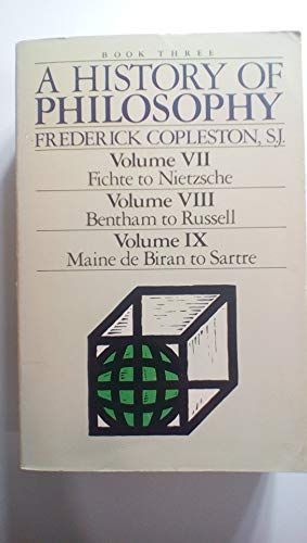 A History of Philosophy;Volume 7, 8, 9 (Volume VII, Fichte to Nietzsche, Volume VIII, Bentham to Russell, Volume IX, Maine De Biran to Sartre/3in 1)