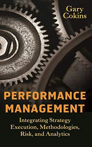 Performance management : integrating strategy execution, methodologies, risk, and analytics