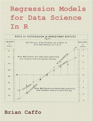 Regressions Models for Data Science in R