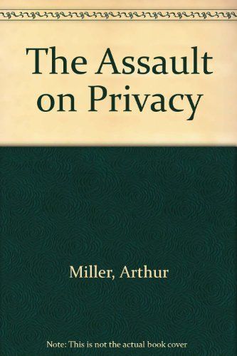 The Assault on Privacy