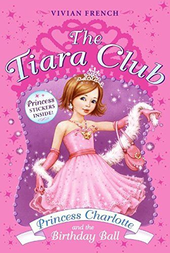 The Tiara Club 1: Princess Charlotte and the Birthday Ball