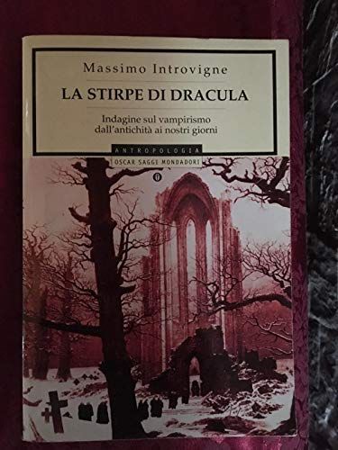 La stirpe di Dracula. Indagine sul vampirismo dall'antichità ai nostri giorni