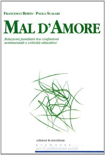 Mal d'amore. Relazioni familiari tra confusioni sentimentali e criticità educative