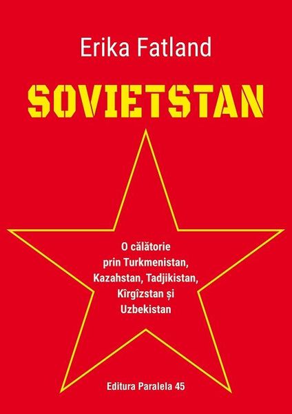 SOVIETSTAN. O călătorie prin Turkmenistan, Kazahstan, Tadjikistan, Kîrgîzstan și Uzbekistan