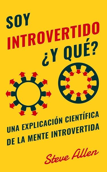 Soy introvertido ¿Y qué? Una explicación científica de la mente introvertida