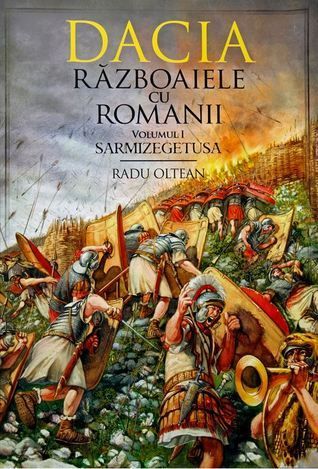 Dacia. Războaiele cu romanii. Volumul I - Sarmizegetusa