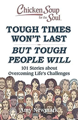 Chicken Soup for the Soul : Tough Times Won't Last but Tough People Will