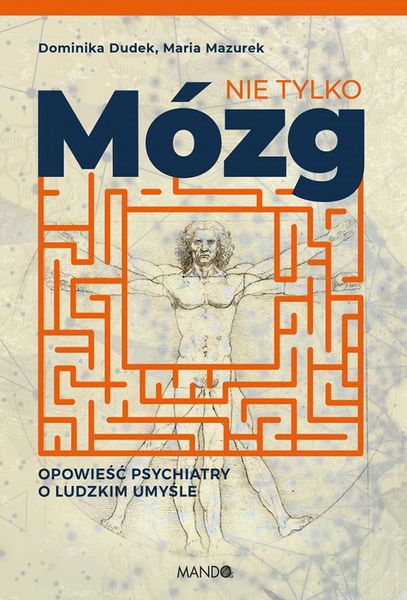 Nie tylko mózg. Opowieść psychiatry o ludzkim umyśle