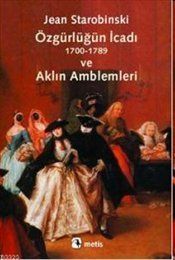 Özgürlüğün İcadı 1700-1789 ve Aklın Amblemleri