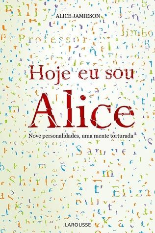 Hoje Eu Sou Alice - Nove Personalidades, uma Mente Torturada