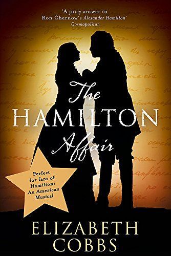 Hamilton Affair the Epic Love Story of Alexander Hamilton and Eliza Schuyler