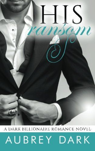 His Ransom (a Dark Billionaire Romance Novel)