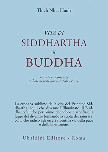 Vita di Siddhartha il Buddha. Narrata e ricostruita in base ai testi canonici pali e cinesi