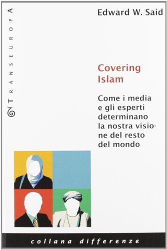 Covering Islam. Come i media e gli esperti determinano la nostra visione del resto del mondo