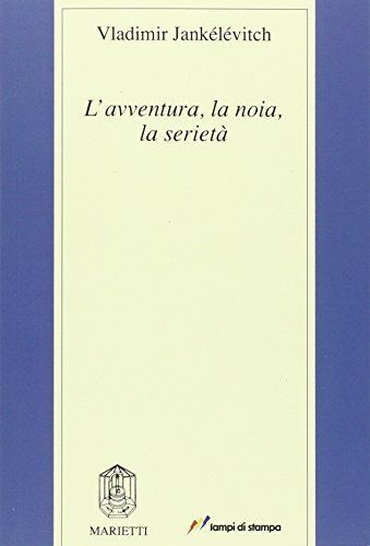 L'avventura, la noia, la serietà