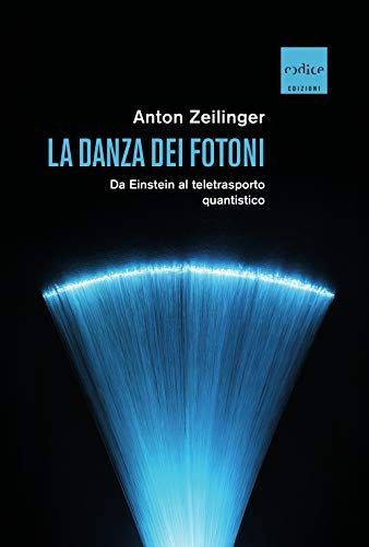 La danza dei fotoni. Da Einstein al teletrasporto quantistico