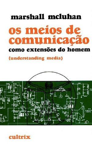 Os Meios de Comunicação como Extensões do Homem