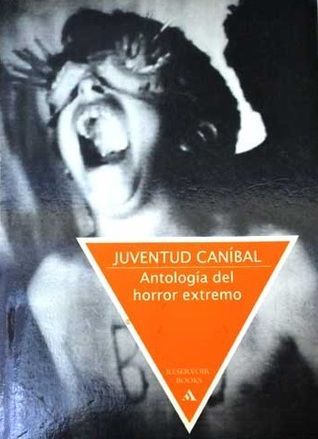 Juventud caníbal. Antología del horror extremo