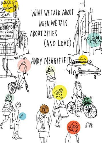 What We Talk about When We Talk about Cities (and Love)