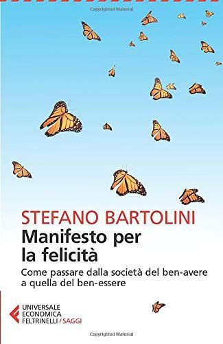 Manifesto per la felicità. Come passare dalla società del ben-avere a quella del ben-essere