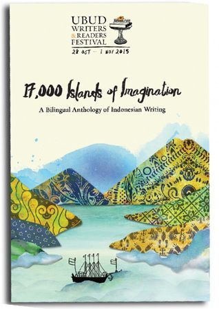 17.000 Islands of Imagination, A Bilingual Anthology of Indonesian Writing