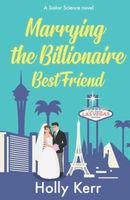 Marrying the Billionaire Best Friend: a Sweet, Opposites Attract Romantic Comedy