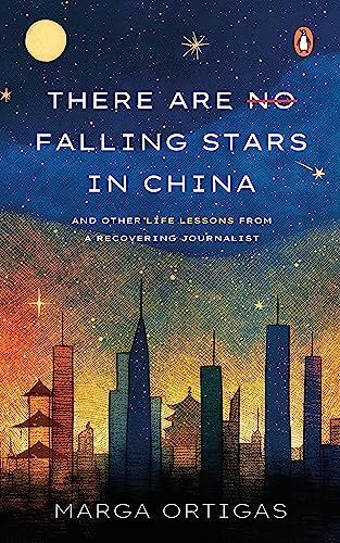 There Are No Falling Stars in China and Other Life Lessons from a Recovering Journalist