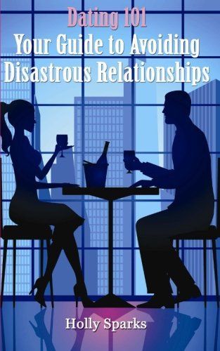 Dating101: Your Guide to Avoiding Disastrous Relationships