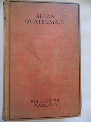 Allan Quartermain Being an Account of His Further Adventures and Discoveries in Company With Sir Henry Curtis, Bart, Commander John Good, R.N. and one