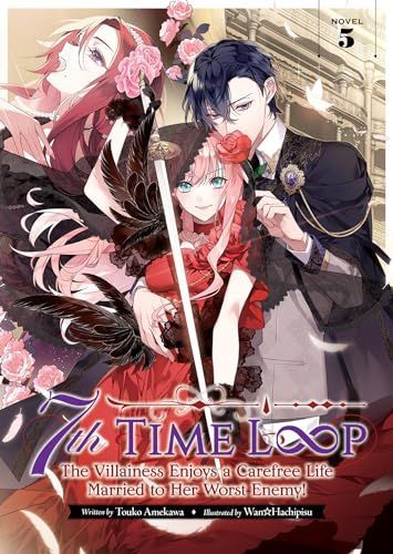 7th Time Loop: The Villainess Enjoys a Carefree Life Married to Her Worst Enemy! (Light Novel) Vol. 5