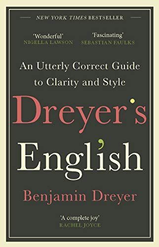 Dreyer's English : an Utterly Correct Guide to Clarity and Style