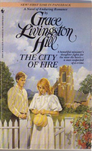 CITY OF FIRE,THE (Grace Livingston Hill Series, No 76)