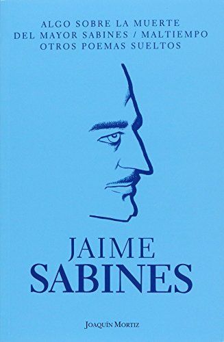 Algo sobre la muerte del mayor Sabines. Mal tiempo. Otros poemas sueltos