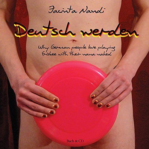 Deutsch Werden: Why German People Love Playing Frisbee with Their Nana Naked