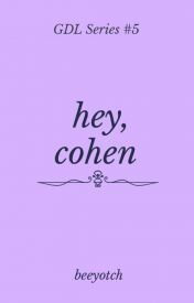 Hey, Cohen