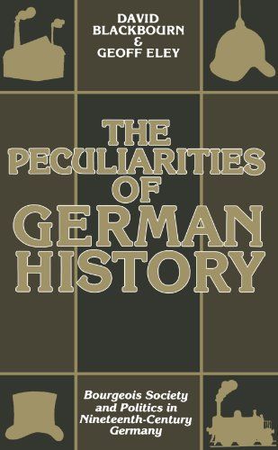 The Peculiarities of German History:Bourgeois Society and Politics in Nineteenth-Century Germany