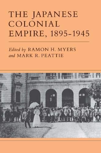 The Japanese Colonial Empire 1895-1945. Based on a Conference Sponsored by the Joint Committee on Japanese Studies of the American Council of Learned Societies and the Social Science Research Council