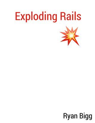 Exploding Rails