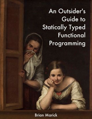 An Outsider’s Guide to Statically Typed Functional Programming