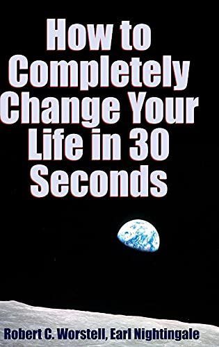 How to Completely Change Your Life in 30 Seconds