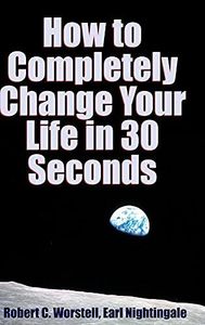 How to Completely Change Your Life in 30 Seconds