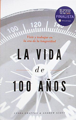 La vida de 100 años : vivir y trabajar en la era de la longevidad