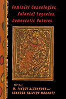 Feminist Genealogies, Colonial Legacies, Democratic Futures