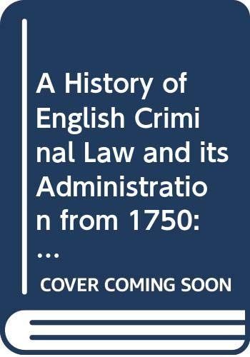 A History of English Criminal Law and Its Administration from 1750