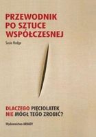 Przewodnik po sztuce współczesnej. Dlaczego pięciolatek nie mógł tego zrobić?