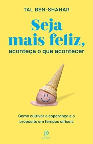 Seja mais feliz, aconteça o que acontecer